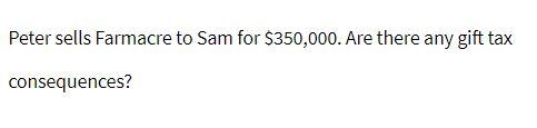 Peter sells Farmacre to Sam for $350,000. Are