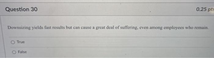 Question 30 0.25 pts Downsizing yields fast