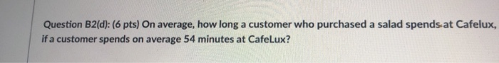 Question B2 (30 pts total): CafeLux is a
