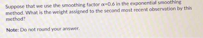 Suppose that we use the smoothing factor w=0.6 in