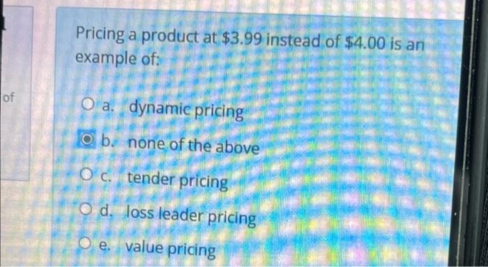 Pricing a product at $3.99 instead of $4.00 is an