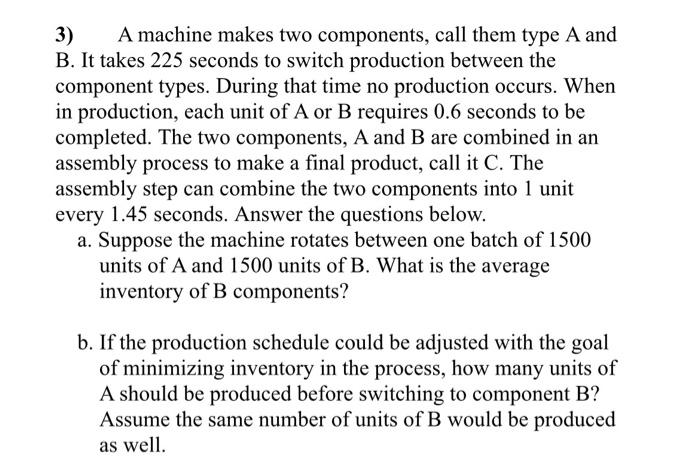 3) A machine makes two components, call them type