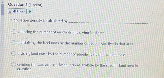 Question 5 (1 point) 4) Listen Population density