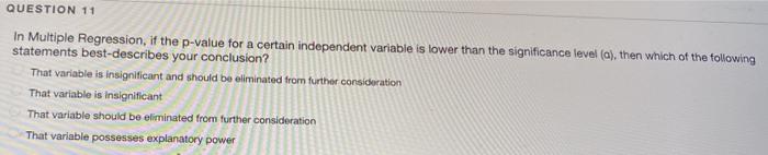 QUESTION 11 In Multiple Regression, if the