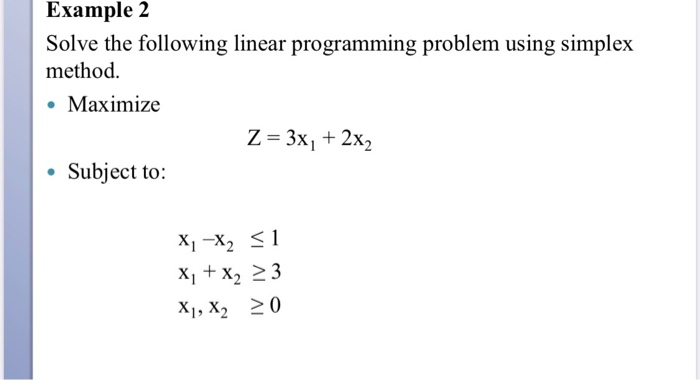 Example 2 Solve the following linear programming