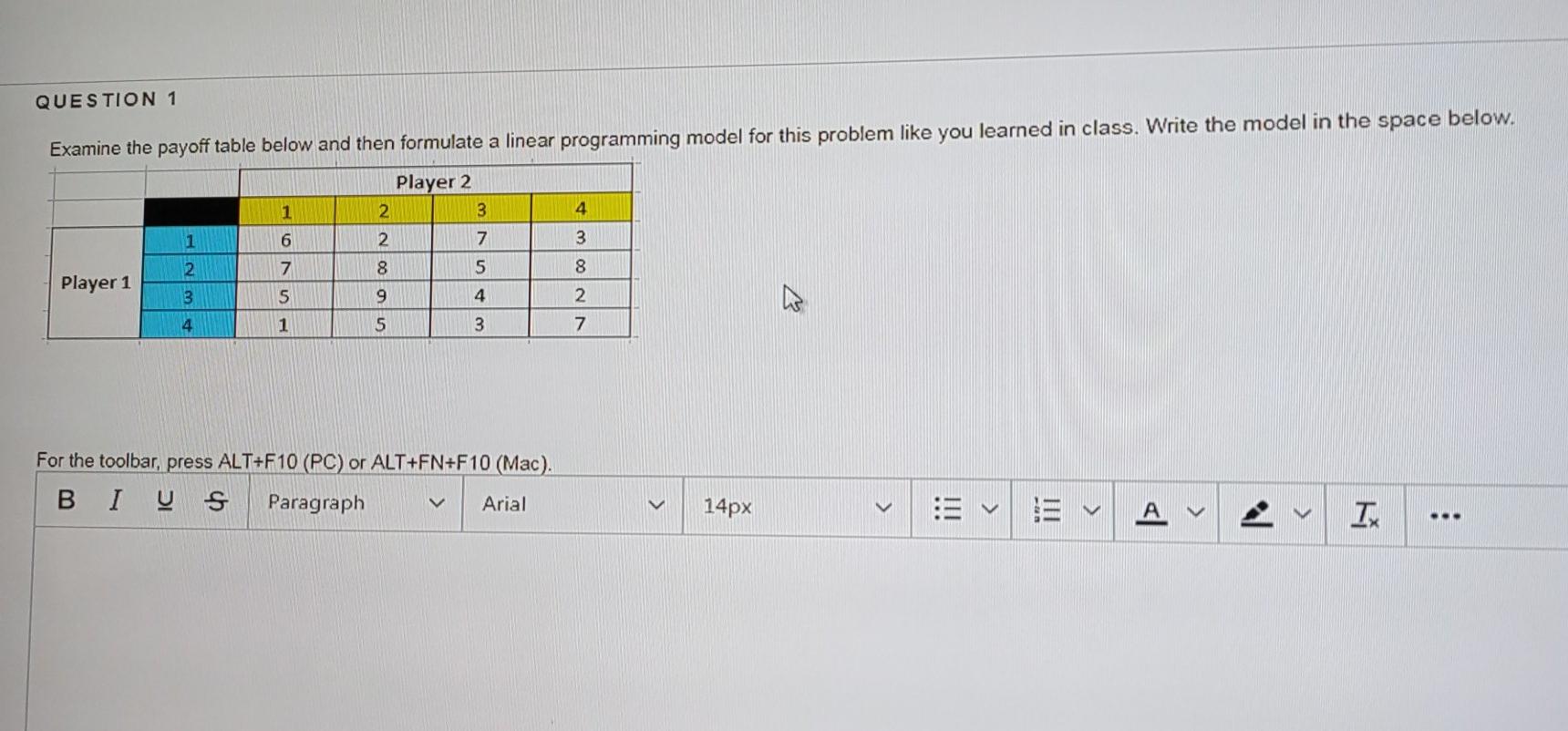QUESTION 1 Examine the payoff table below and
