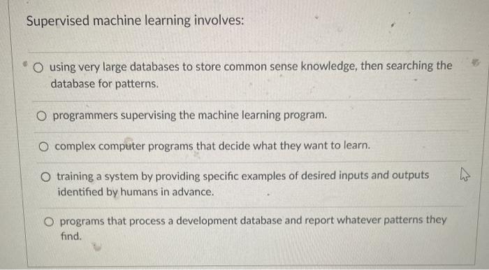 Supervised machine learning involves: using very
