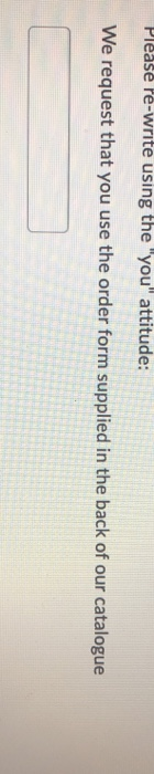 Please re-write using the "you" attitude: We