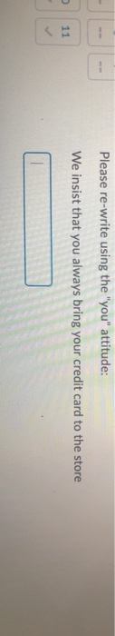 -- Please re-write using the "you" attitude: We