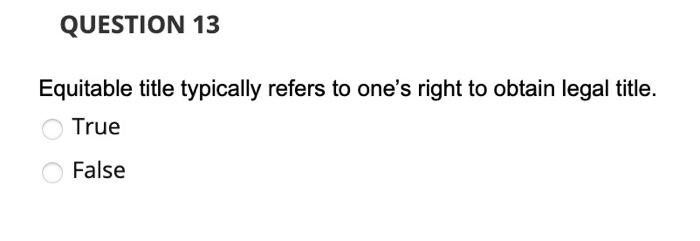 QUESTION 13 Equitable title typically refers to