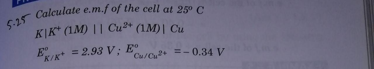 5.25 Calculate e.m.f of the cell at 25 C K|K+