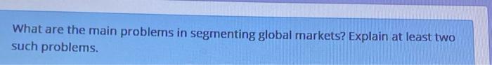 What are the main problems in segmenting global