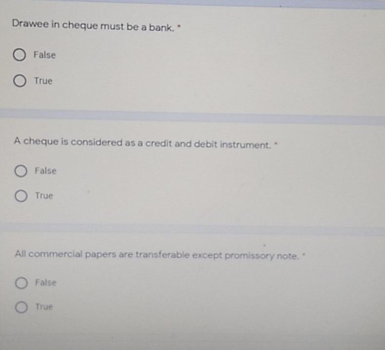 Drawee in cheque must be a bank. False True A