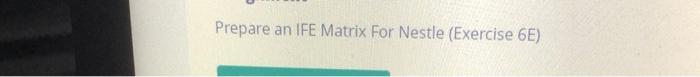 Prepare an IFE Matrix For Nestle (Exercise 6E)