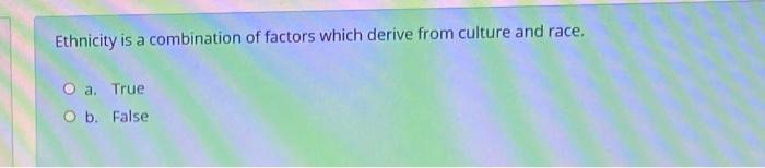 Ethnicity is a combination of factors which