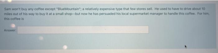 Sam won't buy any coffee except 