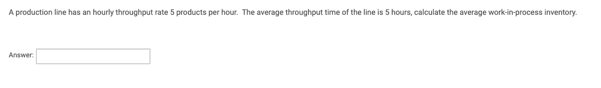 A production line has an hourly throughput rate 5