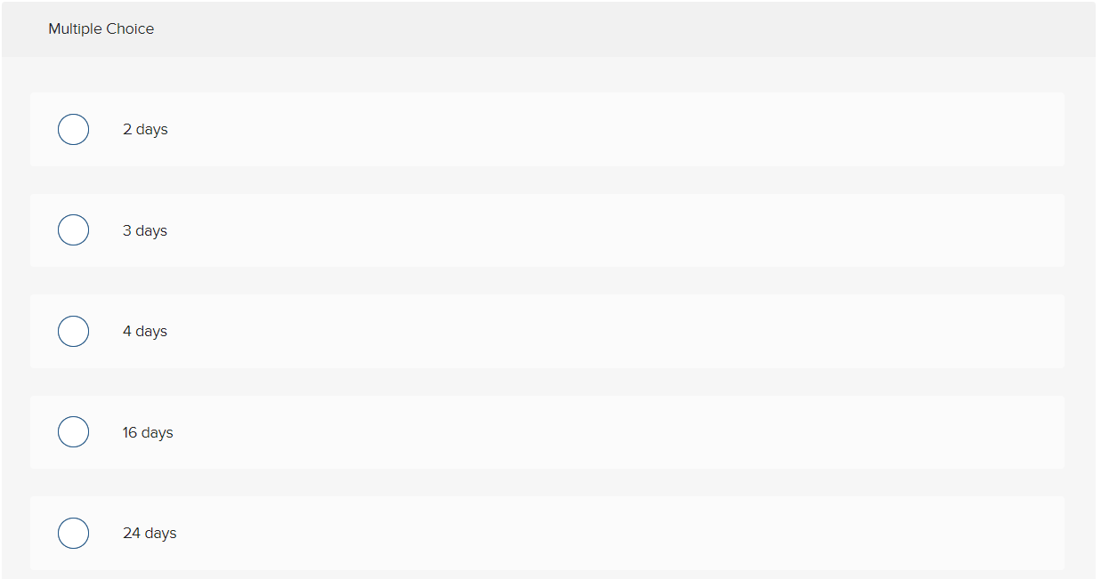 Multiple Choice 2 days 3 days 4 days 16 days 24