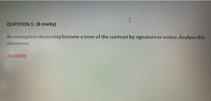 I QUESTION 1: (8 marks) An exemption clause may