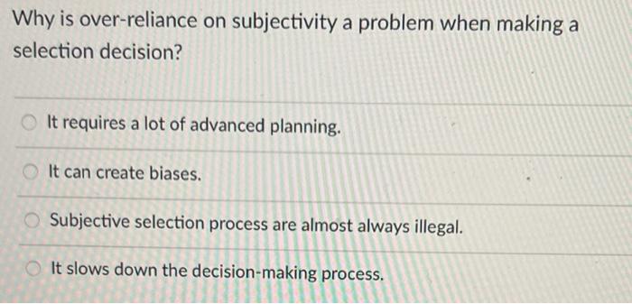 Why is over-reliance on subjectivity a problem