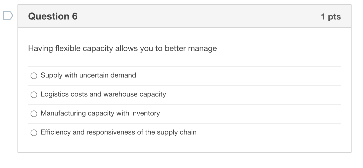 Help! Question 6 1 pts Having flexible capacity