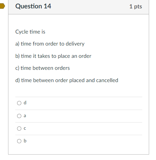 Question 14 1 pts Cycle time is a) time from