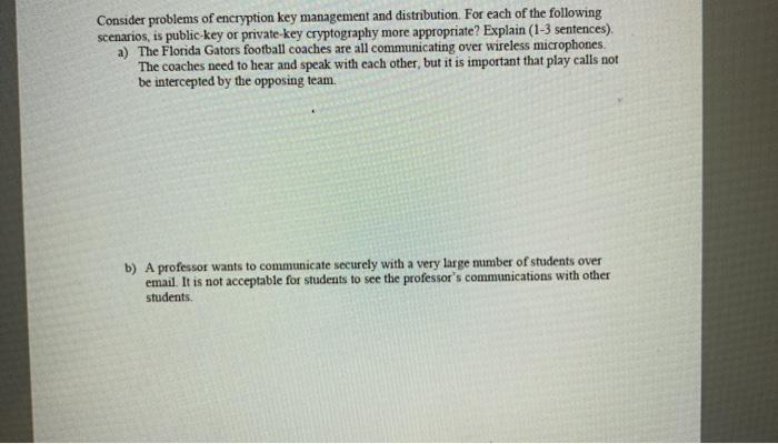 Consider problems of encryption key management