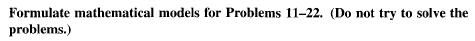 Formulate mathematical models for Problems 11-22.