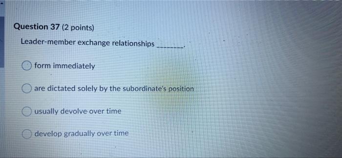 Question 37 (2 points) Leader-member exchange
