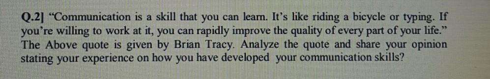 answer in 200 words Q.2] "Communication is a