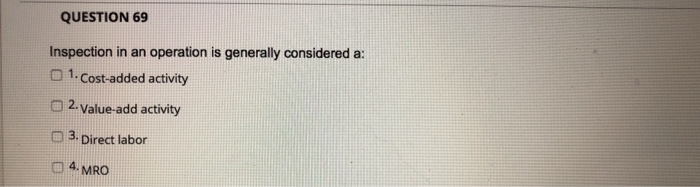 QUESTION 69 Inspection in an operation is