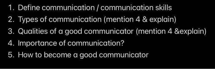 1. Define communication / communication skills 2.