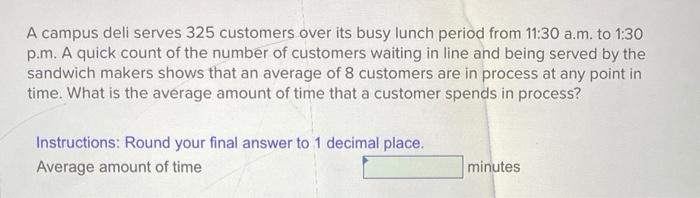 A campus deli serves 325 customers over its busy