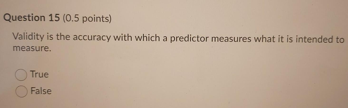 15 Question 15 (0.5 points) Validity is the