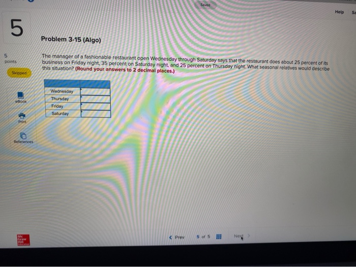 Seved Help S 5 Problem 3-15 (Algo) 5 points The