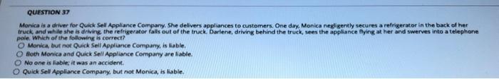 QUESTION 37 Monica is a driver for Quick Sell