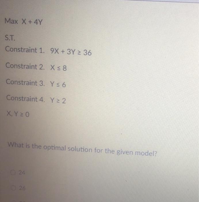 Max X + 4Y S.T. Constraint 1. 9X + 3Y 2 36