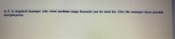 Q-5. A skeptical manager asks what medium-range
