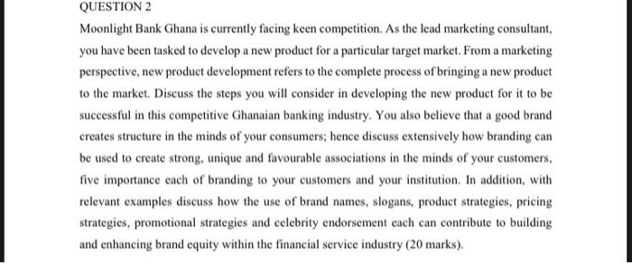 QUESTION 2 Moonlight Bank Ghana is currently