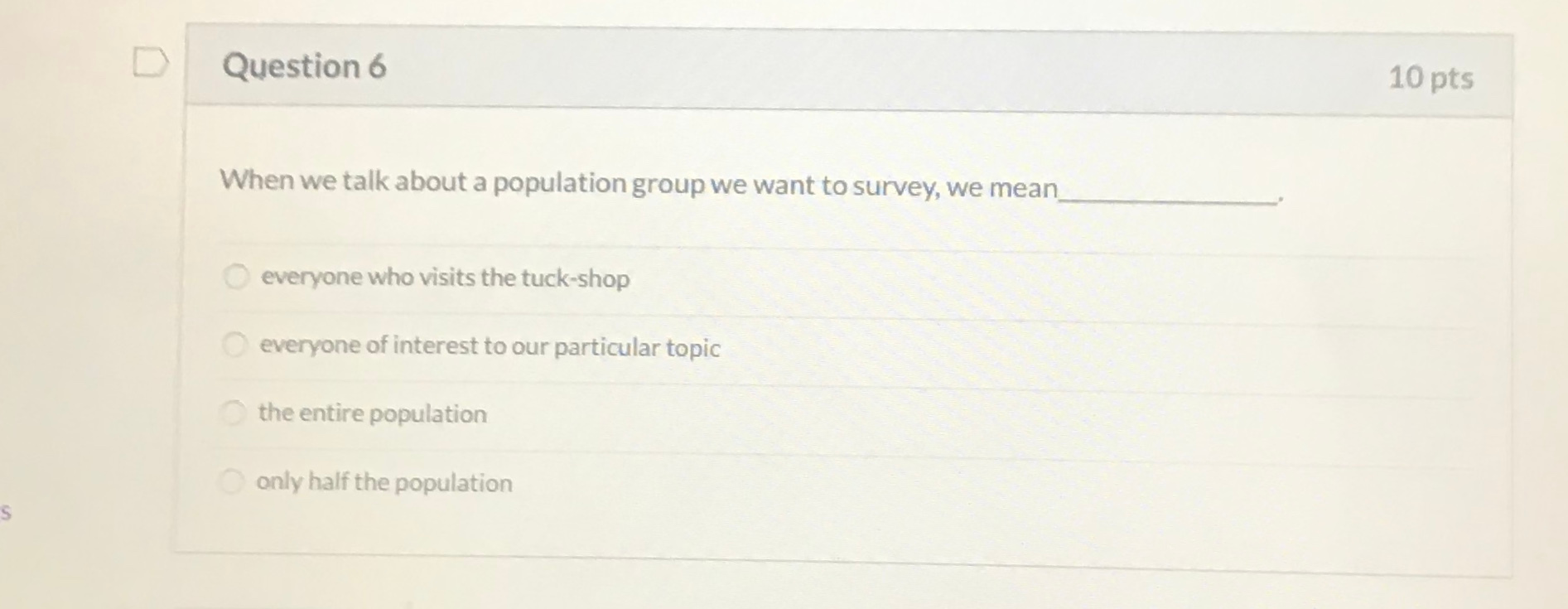 Question 6 10 pts When we talk about a population