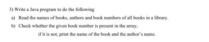 3) Write a Java program to do the following a)