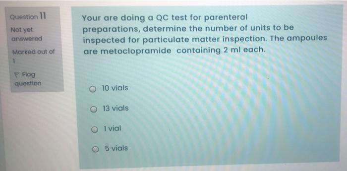 Question 11 Not yet Your are doing a QC test for