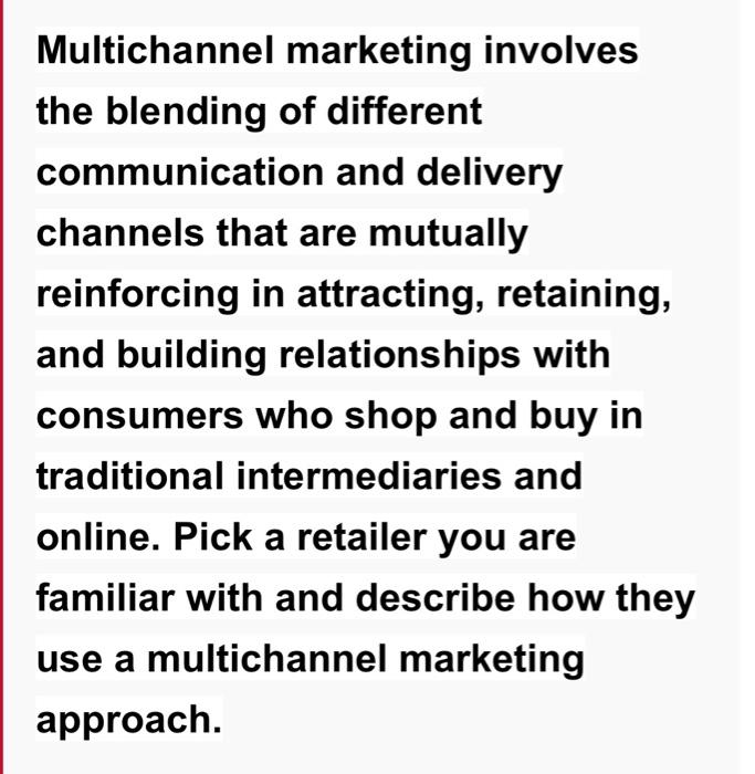 Multichannel marketing involves the blending of