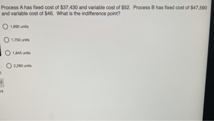 Process A has fixed cost of $37,430 and variable