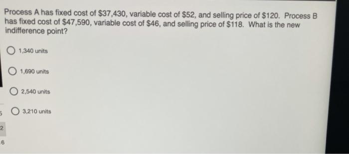 Process A has fixed cost of $37,430 and variable