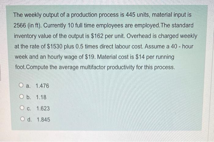 The weekly output of a production process is 445