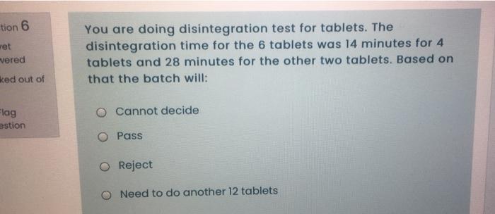 tion 6 Het You are doing disintegration test for