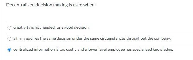 Decentralized decision making is used when: