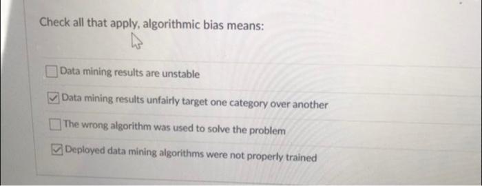 Check all that apply, algorithmic bias means: