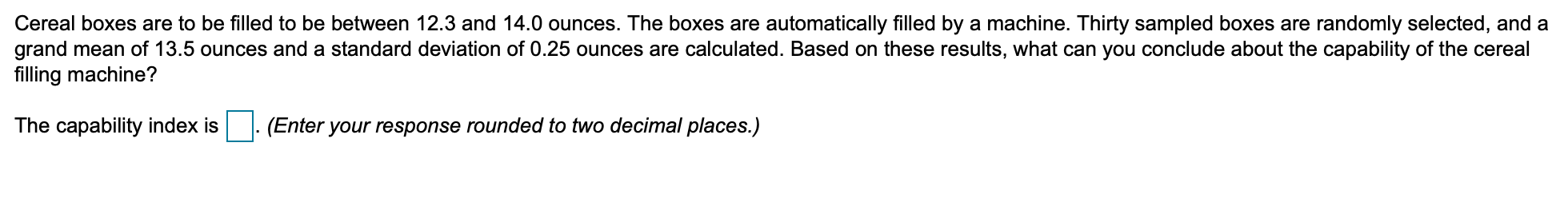 Cereal boxes are to be filled to be between 12.3